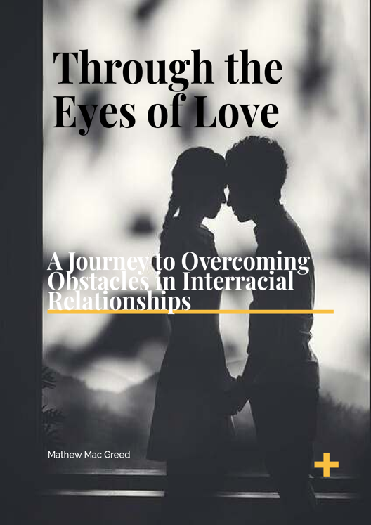 Through The Eyes Of Love A Journey To Overcoming Obstacles In Interracial Relationships